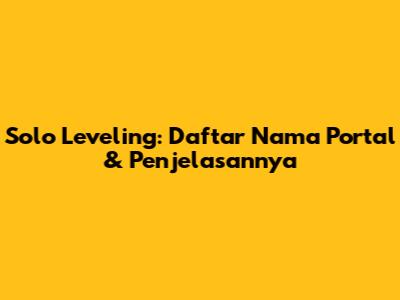 Solo Leveling: Daftar Nama Portal & Penjelasannya