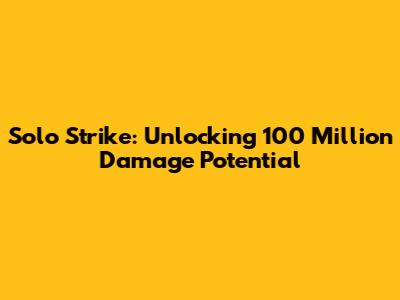 Solo Strike: Unlocking 100 Million Damage Potential