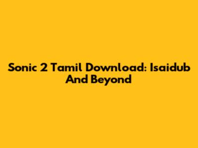 Sonic 2 Tamil Download: Isaidub And Beyond