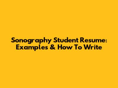 Sonography Student Resume: Examples & How To Write