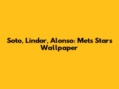 Soto, Lindor, Alonso: Mets Stars Wallpaper