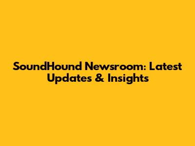 SoundHound Newsroom: Latest Updates & Insights
