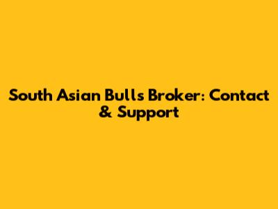 South Asian Bulls Broker: Contact & Support