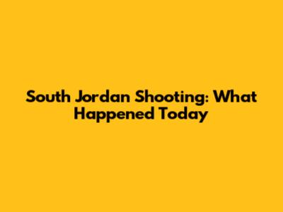 South Jordan Shooting: What Happened Today