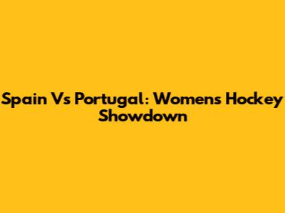 Spain Vs Portugal: Women's Hockey Showdown