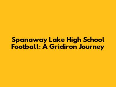 Spanaway Lake High School Football: A Gridiron Journey