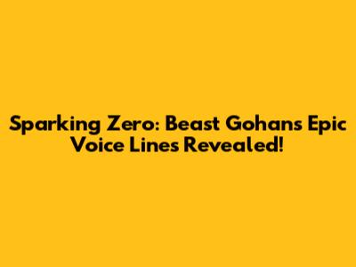 Sparking Zero: Beast Gohan's Epic Voice Lines Revealed!