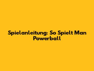 Spielanleitung: So Spielt Man Powerball