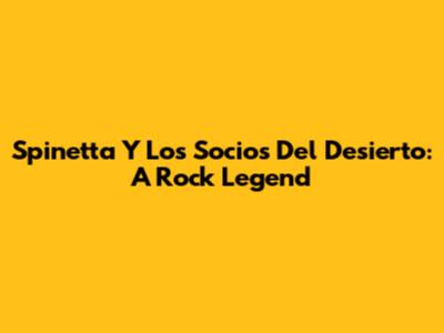 Spinetta Y Los Socios Del Desierto: A Rock Legend
