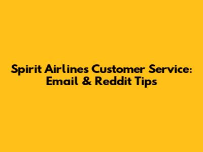 Spirit Airlines Customer Service: Email & Reddit Tips
