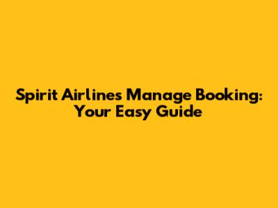 Spirit Airlines Manage Booking: Your Easy Guide