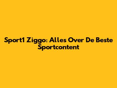 Sport1 Ziggo: Alles Over De Beste Sportcontent