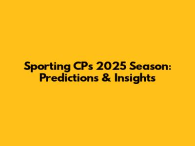 Sporting CP's 2025 Season: Predictions & Insights