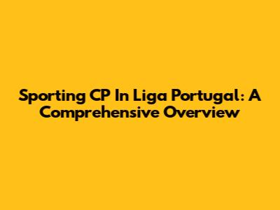 Sporting CP In Liga Portugal: A Comprehensive Overview