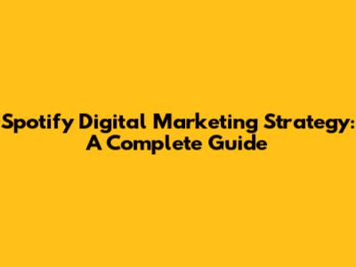 Spotify Digital Marketing Strategy: A Complete Guide