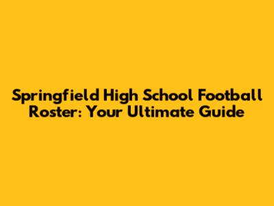 Springfield High School Football Roster: Your Ultimate Guide