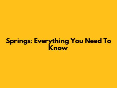 Springs: Everything You Need To Know
