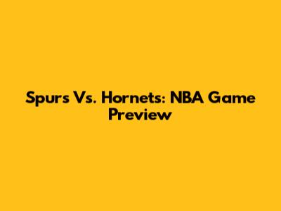 Spurs Vs. Hornets: NBA Game Preview