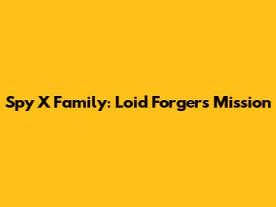 Spy X Family: Loid Forger's Mission