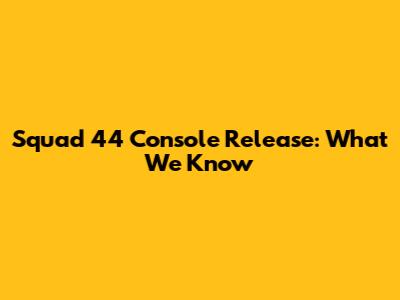 Squad 44 Console Release: What We Know