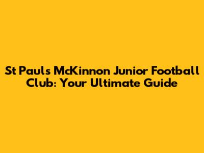 St Paul's McKinnon Junior Football Club: Your Ultimate Guide