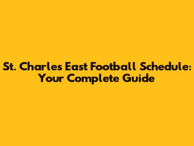St. Charles East Football Schedule: Your Complete Guide