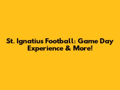 St. Ignatius Football: Game Day Experience & More!
