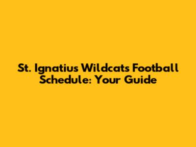 St. Ignatius Wildcats Football Schedule: Your Guide