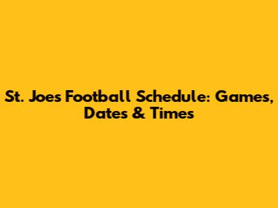 St. Joe's Football Schedule: Games, Dates & Times