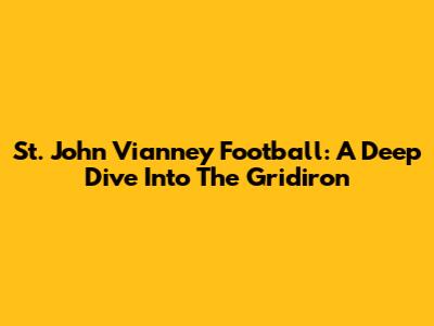 St. John Vianney Football: A Deep Dive Into The Gridiron