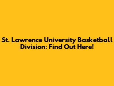 St. Lawrence University Basketball Division: Find Out Here!