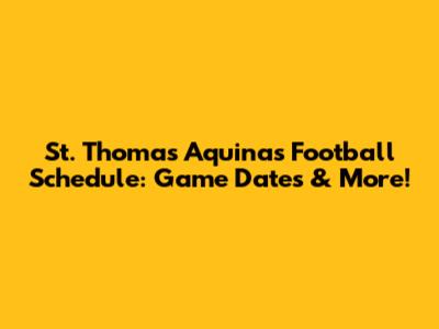 St. Thomas Aquinas Football Schedule: Game Dates & More!