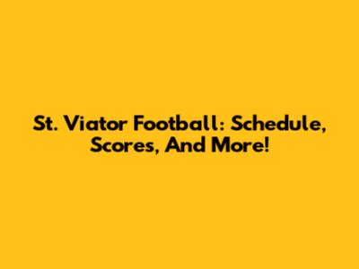 St. Viator Football: Schedule, Scores, And More!