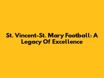 St. Vincent-St. Mary Football: A Legacy Of Excellence