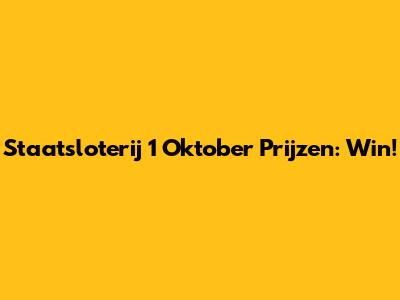 Staatsloterij 1 Oktober Prijzen: Win!