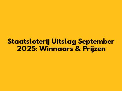 Staatsloterij Uitslag September 2025: Winnaars & Prijzen