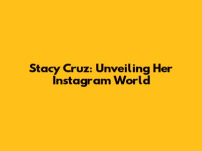 Stacy Cruz: Unveiling Her Instagram World