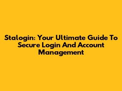 Stalogin: Your Ultimate Guide To Secure Login And Account Management