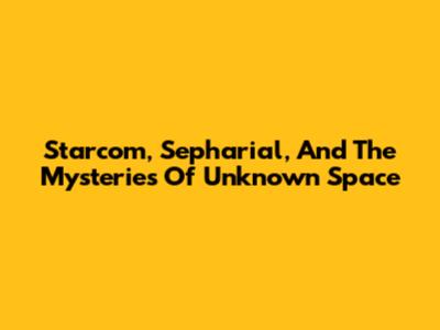 Starcom, Sepharial, And The Mysteries Of Unknown Space