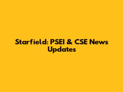 Starfield: PSEI & CSE News Updates