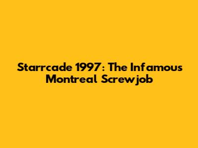 Starrcade 1997: The Infamous Montreal Screwjob