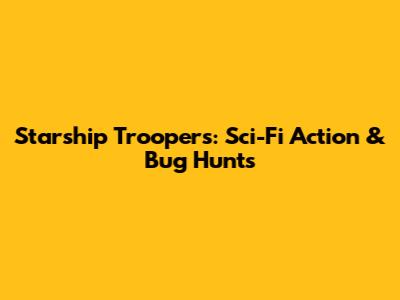 Starship Troopers: Sci-Fi Action & Bug Hunts