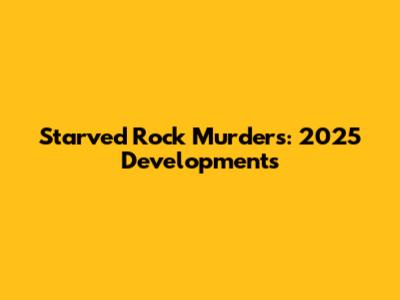Starved Rock Murders: 2025 Developments
