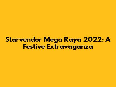 Starvendor Mega Raya 2022: A Festive Extravaganza