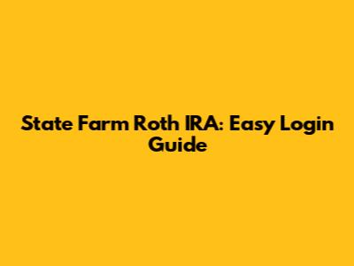 State Farm Roth IRA: Easy Login Guide