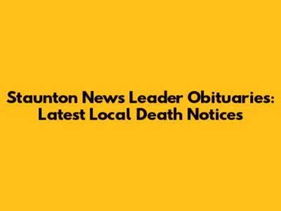 Staunton News Leader Obituaries: Latest Local Death Notices
