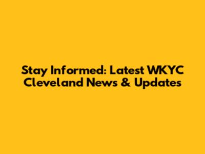 Stay Informed: Latest WKYC Cleveland News & Updates