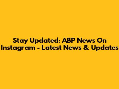 Stay Updated: ABP News On Instagram - Latest News & Updates