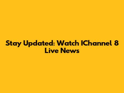 Stay Updated: Watch IChannel 8 Live News
