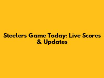 Steelers Game Today: Live Scores & Updates